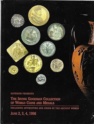 Seller image for Superior Presents The Irving Goodman Collection of Wold Coins Medals Including Antiquities and Coins of the Ancient World June 2, 3, 4, 1996 for sale by Bishop's Curiosities