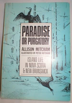 Seller image for Paradise or Purgatory; Island Life in Nova Scotia and New Brunswick for sale by Dave Shoots, Bookseller