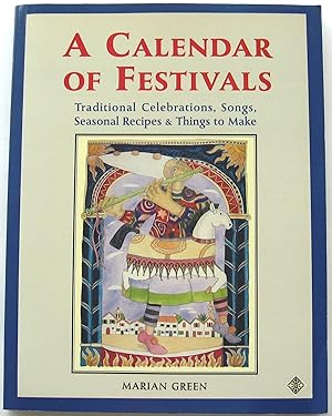 A CALENDAR OF FESTIVALS. Traditional Celebrations, Songs, Seasonal Recipes & Things to Make