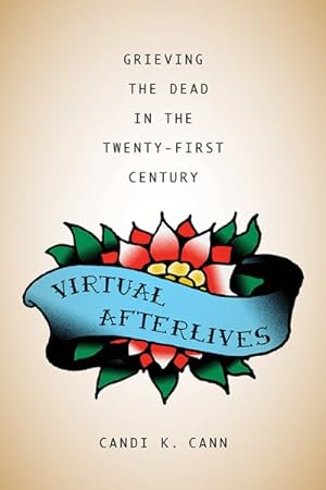 Bild des Verkufers fr Virtual Afterlives : Grieving the Dead in the Twenty-First Century zum Verkauf von GreatBookPrices