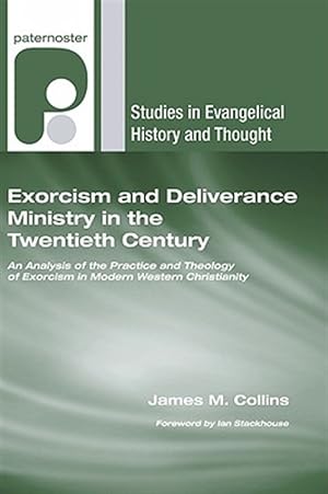Image du vendeur pour Exorcism and Deliverance Ministry in the Twentieth Century : An Analysis of the Practice and Theology of Exorcism in Modern Western Christianity mis en vente par GreatBookPrices