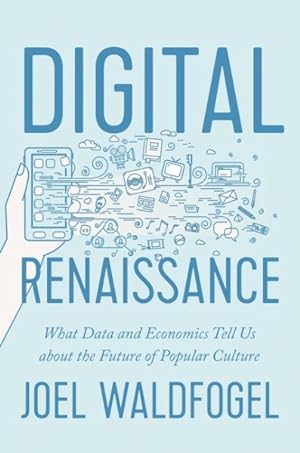 Seller image for Digital Renaissance : What Data and Economics Tell Us About the Future of Popular Culture for sale by GreatBookPrices