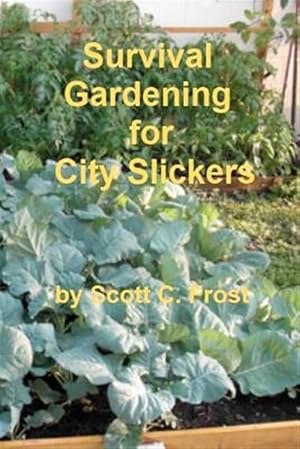 Image du vendeur pour Survival Gardening for City Slickers mis en vente par GreatBookPrices