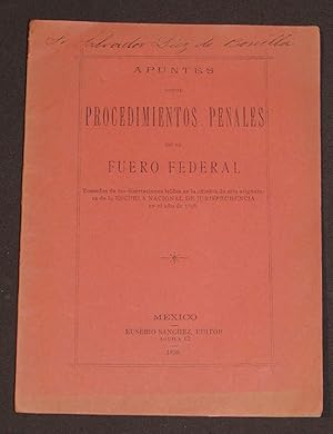 Apuntes sobre procedimientos penales en el fuero federal tomados de las disertaciones leídas en l...