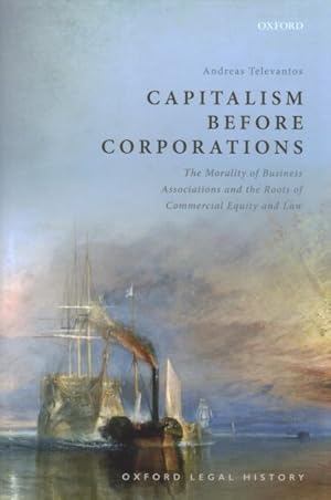 Bild des Verkufers fr Capitalism Before Corporations : The Morality of Business Associations and the Roots of Commercial Equity and Law zum Verkauf von GreatBookPrices