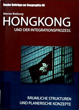 Bild des Verkufers fr Hongkong und der Integrationsprozess : rumliche Strukturen und planerische Konzepte in Hongkong. Basler Beitrge zur Geographie ; Bd. 48; zum Verkauf von books4less (Versandantiquariat Petra Gros GmbH & Co. KG)