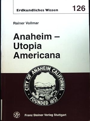 Bild des Verkufers fr Anaheim - Utopia Americana : vom Weinland zum Walt-Disney-Land ; eine Stadtbiographie; Erdkundliches Wissen ; H. 126; zum Verkauf von books4less (Versandantiquariat Petra Gros GmbH & Co. KG)