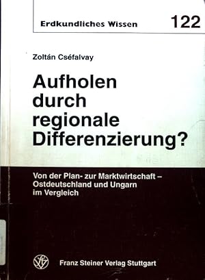 Bild des Verkufers fr Aufholen durch regionale Differenzierung? : von der Plan- zur Marktwirtschaft ; Ostdeutschland und Ungarn im Vergleich; Erdkundliches Wissen ; H. 122; zum Verkauf von books4less (Versandantiquariat Petra Gros GmbH & Co. KG)