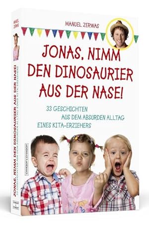 Bild des Verkufers fr Jonas, nimm den Dinosaurier aus der Nase! : 33 Geschichten aus dem absurden Alltag eines Kita-Erziehers zum Verkauf von AHA-BUCH