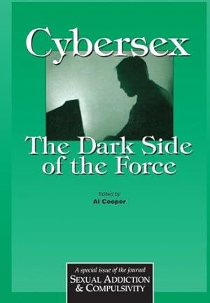 Seller image for Cybersex: The Dark Side of the Force: A Special Issue of the Journal "Sexual Addiction and Compulsivity" for sale by WeBuyBooks