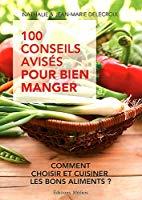 Bild des Verkufers fr 100 Conseils Aviss Pour Bien Manger : Comment Choisir Et Cuisiner Les Bons Aliments ? zum Verkauf von RECYCLIVRE