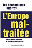 Bild des Verkufers fr L'europe Mal-traite : Refuser Le Pacte Budgtaire, Ouvrir D'autres Perspectives En Europe zum Verkauf von RECYCLIVRE