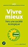 Bild des Verkufers fr Vivre Mieux : Vers Une Socit cologique : 2012, Programme D'actions Pour Les Temps Qui Viennent zum Verkauf von RECYCLIVRE