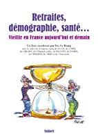 Bild des Verkufers fr Retraites, Dmographie, Sant. : Vieillir En France Aujourd'hui Et Demain zum Verkauf von RECYCLIVRE