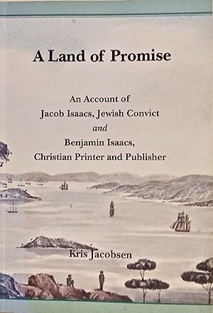 A Land of Promise: An Account of Jacob Isaacs, Jewish Convict, and Benjamin Isaacs, Christian Pri...