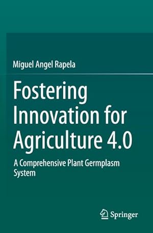 Immagine del venditore per Fostering Innovation for Agriculture 4.0 : A Comprehensive Plant Germplasm System venduto da AHA-BUCH GmbH