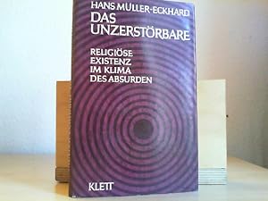 Seller image for Das Unzerst�rbare. Religi�se Existenz im Klima des Absurden. for sale by Antiquariat im Schloss