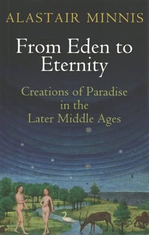 Imagen del vendedor de From Eden to Eternity : Creations of Paradise in the Later Middle Ages a la venta por GreatBookPricesUK