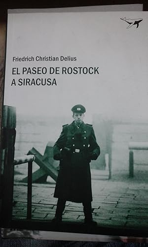 Seller image for Friedrich Christian Delius: EL PASEO DE ROSTOCK A SIRACUSA (Barcelona, 2010) for sale by Multilibro