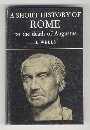A short History of Rome to the death of Augustus.