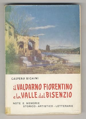 Seller image for Il Valdarno Fiorentino e la Valle del Bisenzio. Note e memorie storico - artistico - letterarie. for sale by Libreria Oreste Gozzini snc