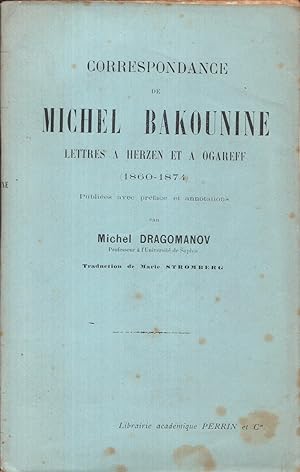 Correspondance de Michel Bakounine. Lettres à Herzen et à Ogareff 1860-1874. Publiées avec préfac...