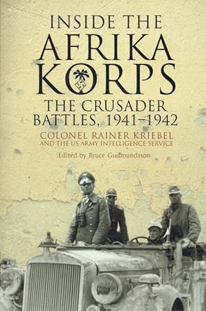 Seller image for INSIDE THE AFRIKAKORPS : THE CRUSADER BATTLES, 1941-1942 for sale by Paul Meekins Military & History Books