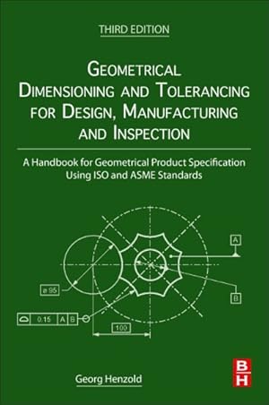 Seller image for Geometrical Dimensioning and Tolerancing for Design, Manufacturing and Inspection : A Handbook for Geometrical Product Specification Using Iso and Asme Standards for sale by GreatBookPricesUK