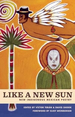 Seller image for Like a New Sun : Six Contemporary Mexican Poets Writing in Indigenous Languages for sale by GreatBookPrices