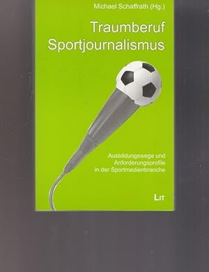 Bild des Verkufers fr Traumberuf Sportjournalismus. Ausbildungswege und Anforderungsprofile in der Sportmedienbranche. zum Verkauf von Ant. Abrechnungs- und Forstservice ISHGW