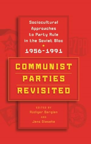 Imagen del vendedor de Communist Parties Revisited : Sociocultural Approaches to Party Rule in the Soviet Bloc 1956-1991 a la venta por GreatBookPricesUK