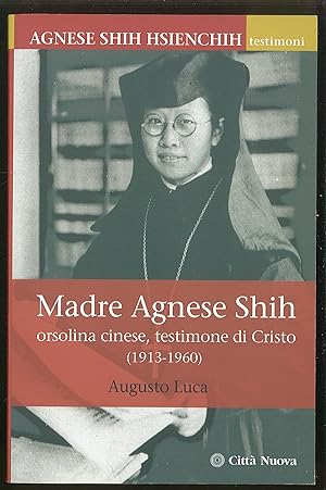 Bild des Verkufers fr Madre Agnese Shih - orsolina cinese, testimone di Cristo (1913-1960) zum Verkauf von Sergio Trippini