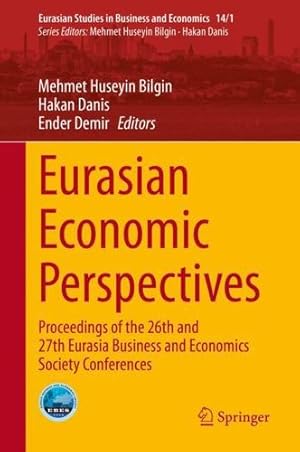 Imagen del vendedor de Eurasian Economic Perspectives: Proceedings of the 26th and 27th Eurasia Business and Economics Society Conferences (Eurasian Studies in Business and Economics, 14/1) [Hardcover ] a la venta por booksXpress