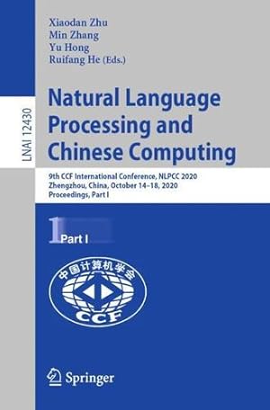 Seller image for Natural Language Processing and Chinese Computing: 9th CCF International Conference, NLPCC 2020, Zhengzhou, China, October 14â  18, 2020, Proceedings, Part I (Lecture Notes in Computer Science, 12430) [Paperback ] for sale by booksXpress