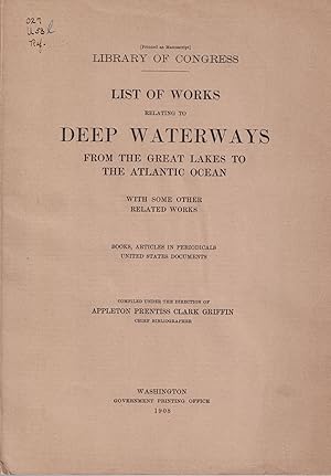 Imagen del vendedor de List of Works Relating to Deep Waterways from the Great Lakes to the Atlantic Ocean, with Some Other Related Works (Library of Congress) a la venta por Crossroad Books