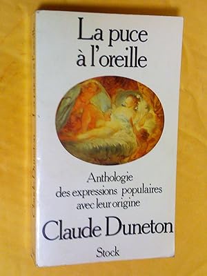 Image du vendeur pour LA PUCE A L'OREILLE ANTHOLOGIE DES EXPRESSIONS POPULAIRES AVEC LEUR ORIGINE mis en vente par Claudine Bouvier