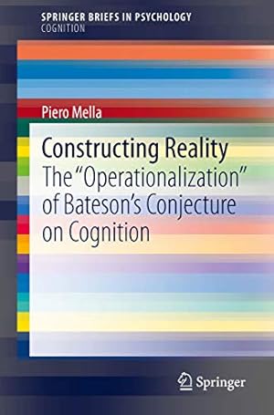 Imagen del vendedor de Constructing Reality: The "Operationalization" of Batesonâs Conjecture on Cognition (SpringerBriefs in Psychology) by Mella, Piero [Paperback ] a la venta por booksXpress