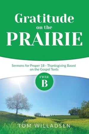 Seller image for Gratitude on the Prairie: Cycle B Sermons for Proper 18 - Thanksgiving Based on the Gospel Texts by Willadsen, Thomas [Paperback ] for sale by booksXpress