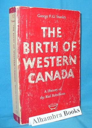 Seller image for The Birth of Western Canada : A History of the Riel Rebellions for sale by Alhambra Books