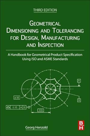 Seller image for Geometrical Dimensioning and Tolerancing for Design, Manufacturing and Inspection : A Handbook for Geometrical Product Specification Using Iso and Asme Standards for sale by GreatBookPrices