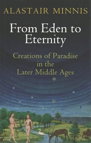 Imagen del vendedor de From Eden to Eternity : Creations of Paradise in the Later Middle Ages a la venta por GreatBookPrices