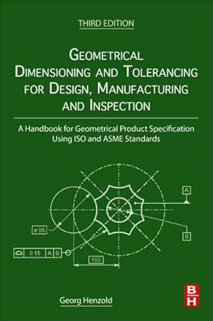 Seller image for Geometrical Dimensioning and Tolerancing for Design, Manufacturing and Inspection : A Handbook for Geometrical Product Specification Using Iso and Asme Standards for sale by GreatBookPrices