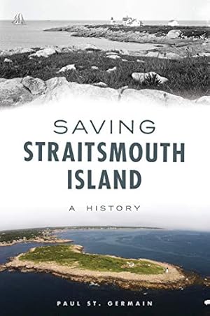 Imagen del vendedor de Saving Straitsmouth Island: A History by St. Germain, Paul [Paperback ] a la venta por booksXpress