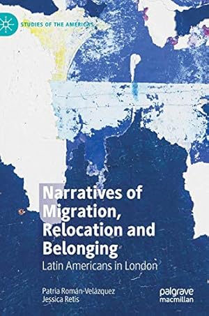 Bild des Verkufers fr Narratives of Migration, Relocation and Belonging: Latin Americans in London (Studies of the Americas) by Rom¡n-Vel¡zquez, Patria, Retis, Jessica [Hardcover ] zum Verkauf von booksXpress