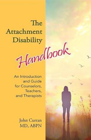 Seller image for The Attachment Disability Handbook: An Introduction and Guide for Counselors, Teachers, and Therapists by Curran, John [Paperback ] for sale by booksXpress