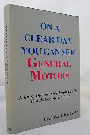 Seller image for ON A CLEAR DAY YOU CAN SEE GENERAL MOTORS John Z. Delorean's Look Inside the Automotive Giant (DJ protected by clear, acid-free mylar cover) (DJ is protected by a clear, acid-free mylar cover) for sale by Sage Rare & Collectible Books, IOBA