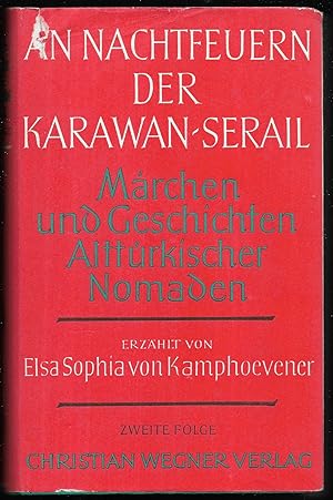 An Nachtfeuern der Karawan-Serail. Märchen und Geschichten alttürkischer Nomaden erzaählt von Els...