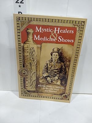 Image du vendeur pour Mystic Healers and Medicine Show: Blazing Trails to Wellness in the Old West and Beyond mis en vente par Fleur Fine Books