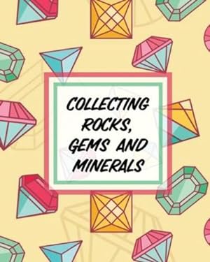 Seller image for Collecting Rocks, Gems And Minerals: Rock Collecting Earth Sciences Crystals and Gemstones by Cooper, Paige [Paperback ] for sale by booksXpress