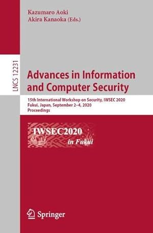 Seller image for Advances in Information and Computer Security: 15th International Workshop on Security, IWSEC 2020, Fukui, Japan, September 2â  4, 2020, Proceedings (Lecture Notes in Computer Science (12231)) [Paperback ] for sale by booksXpress